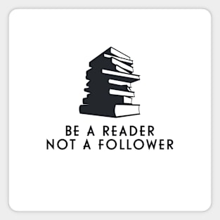 Be a reader Not a follower Magnet